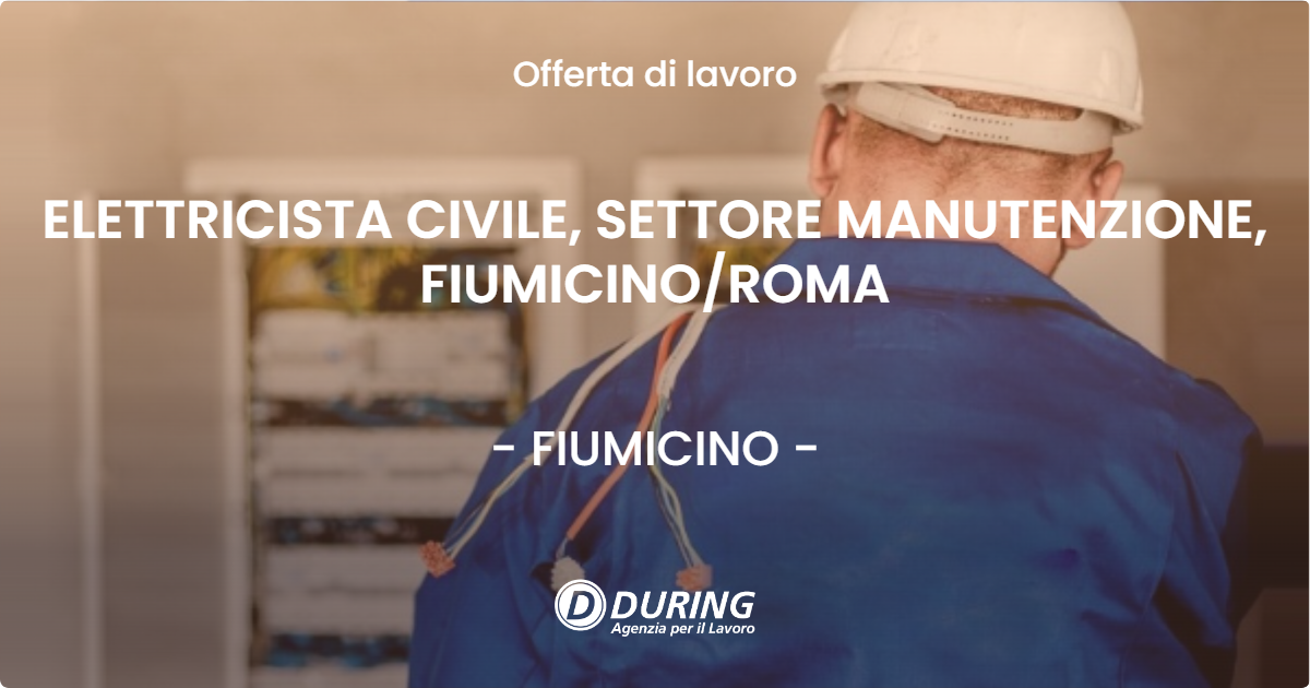 OFFERTA LAVORO - ELETTRICISTA CIVILE, SETTORE MANUTENZIONE, FIUMICINOROMA - FIUMICINO