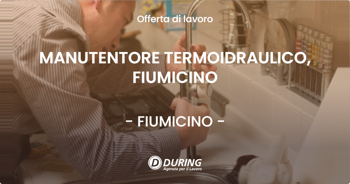 OFFERTA LAVORO - MANUTENTORE TERMOIDRAULICO, FIUMICINO - FIUMICINO