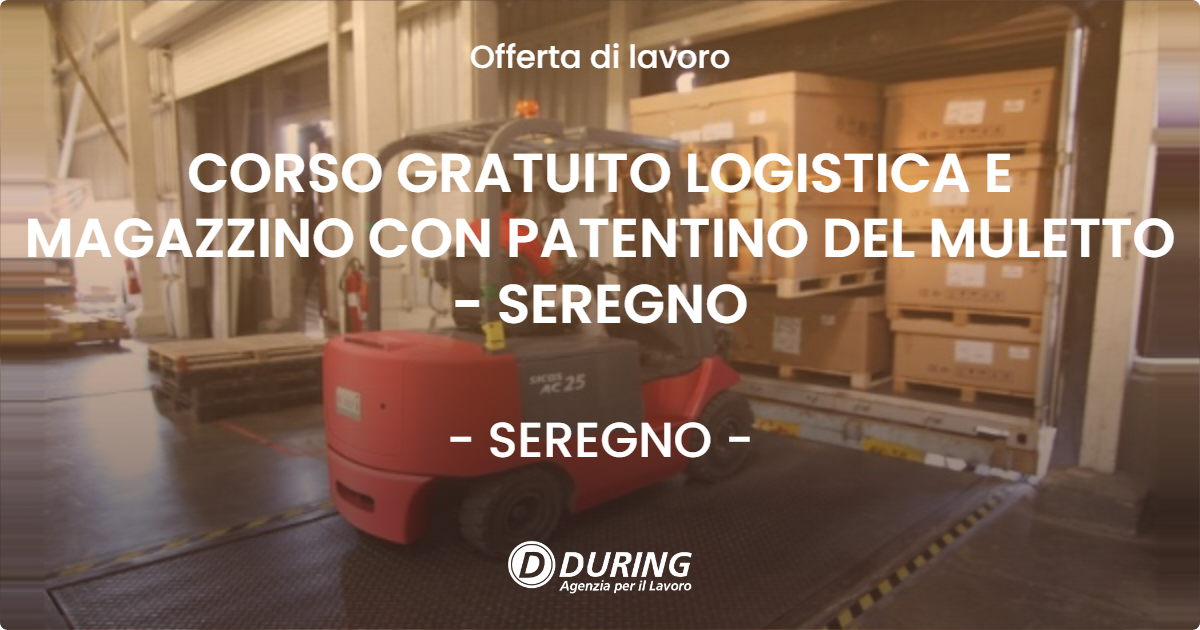 OFFERTA LAVORO - CORSO GRATUITO LOGISTICA E MAGAZZINO CON PATENTINO DEL MULETTO - SEREGNO - SEREGNO (MB)