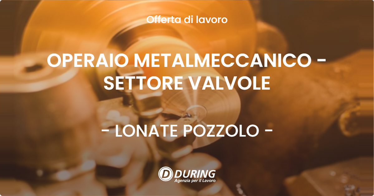 OFFERTA LAVORO - OPERAIO METALMECCANICO - SETTORE VALVOLE - LONATE POZZOLO (VA)