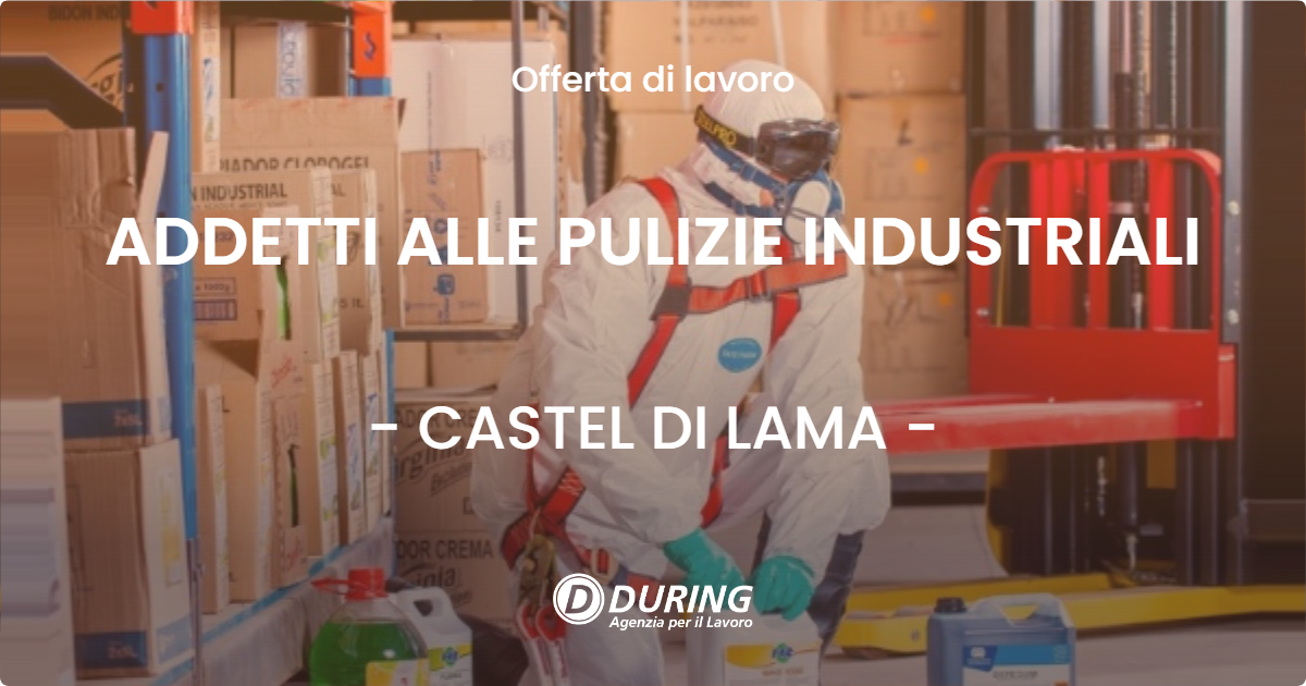OFFERTA LAVORO - ADDETTI ALLE PULIZIE INDUSTRIALI - CASTEL DI LAMA (AP)