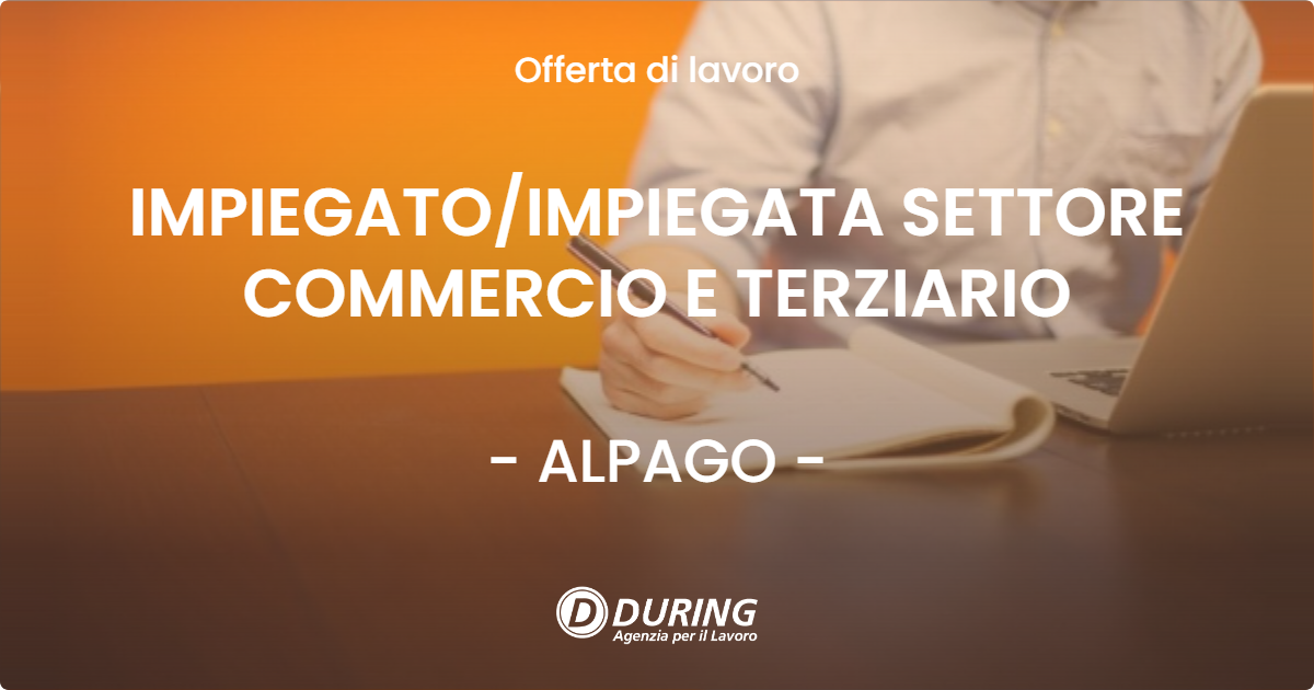 OFFERTA LAVORO - IMPIEGATO/IMPIEGATA SETTORE COMMERCIO E TERZIARIO - ALPAGO (BL)