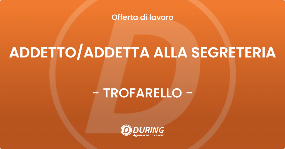OFFERTA LAVORO - ADDETTO/ADDETTA ALLA SEGRETERIA - TROFARELLO (TO)