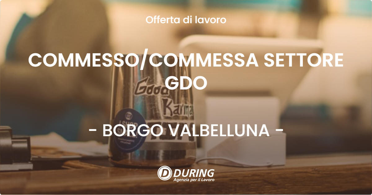 OFFERTA LAVORO - COMMESSO/COMMESSA SETTORE GDO - BORGO VALBELLUNA (BL)