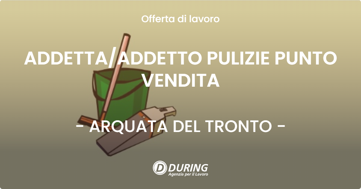 OFFERTA LAVORO - ADDETTA/ADDETTO PULIZIE PUNTO VENDITA - ARQUATA DEL TRONTO (AP)