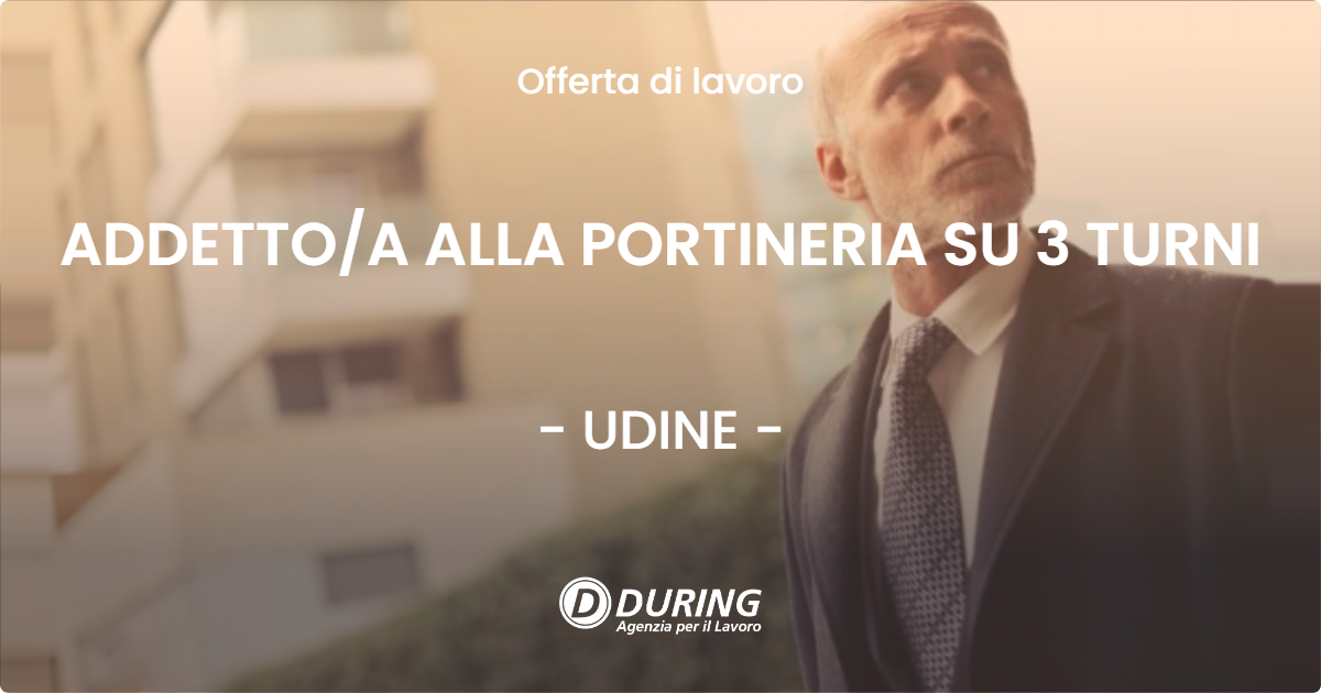 OFFERTA LAVORO - ADDETTOA ALLA PORTINERIA SU 3 TURNI - UDINE