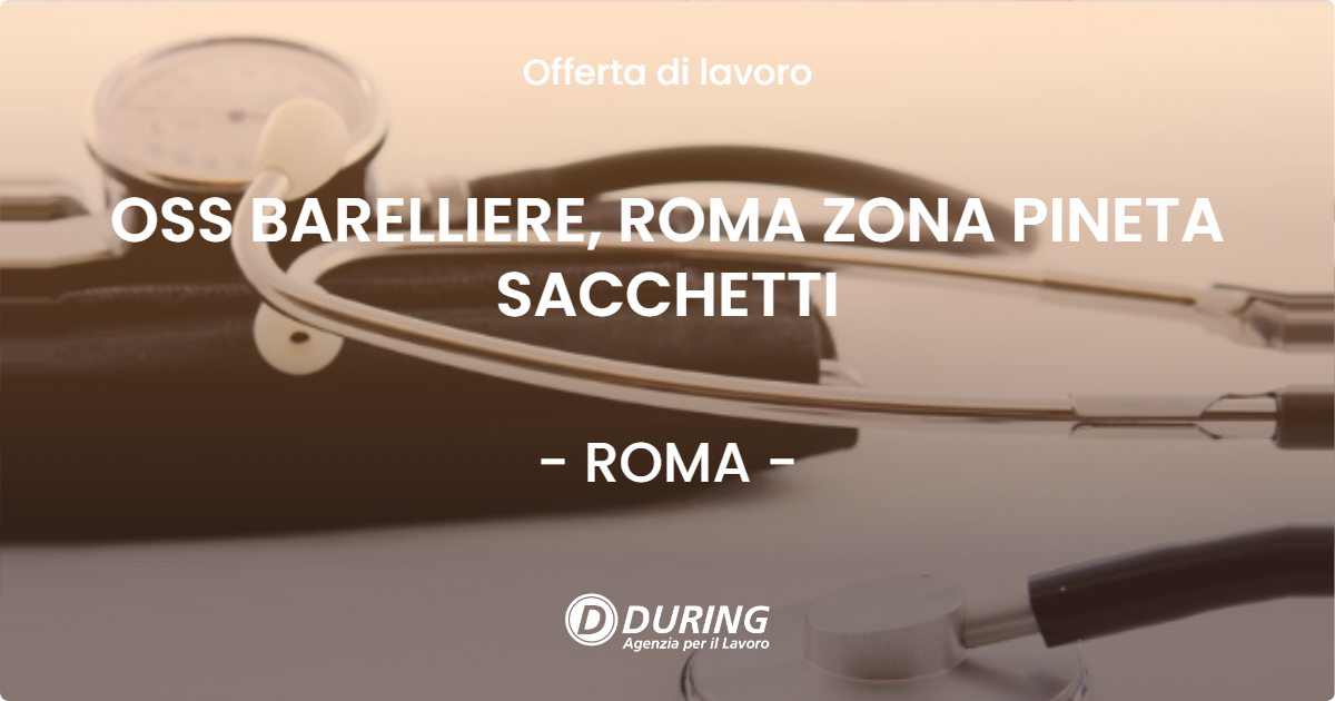 OFFERTA LAVORO - OSS BARELLIERE, ROMA ZONA PINETA SACCHETTI - ROMA