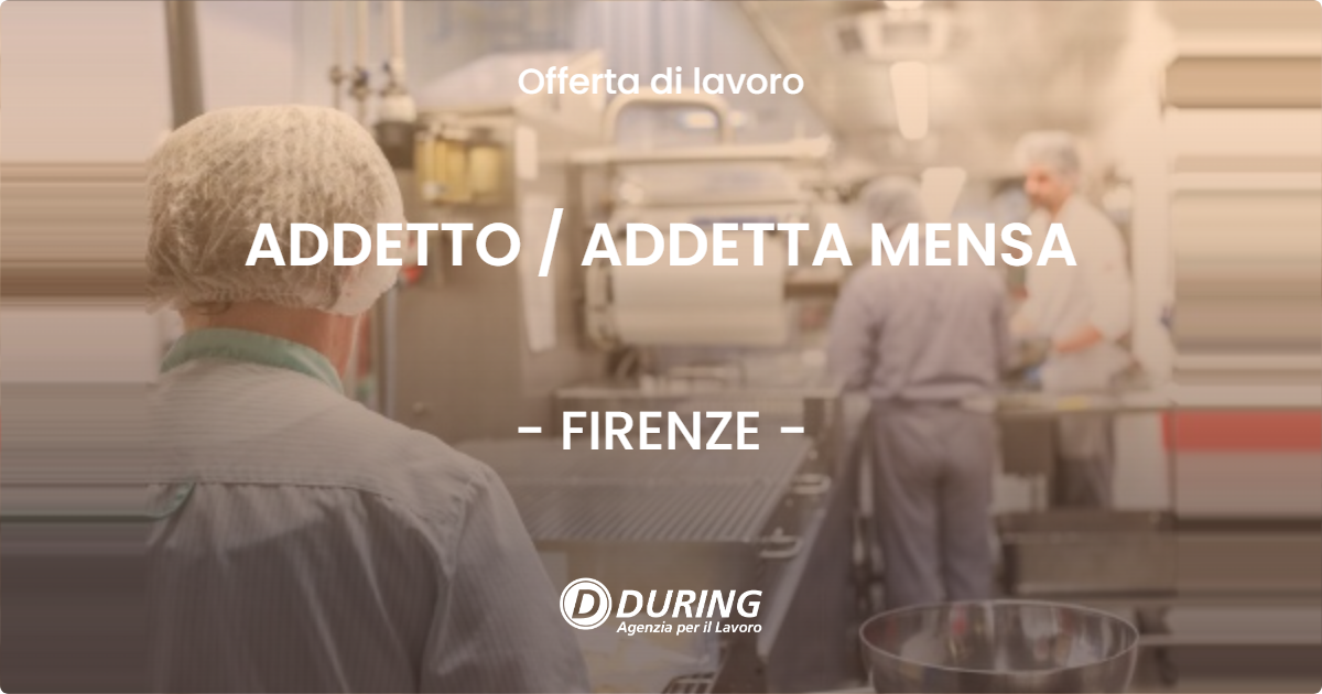 OFFERTA LAVORO - ADDETTO  ADDETTA MENSA - FIRENZE