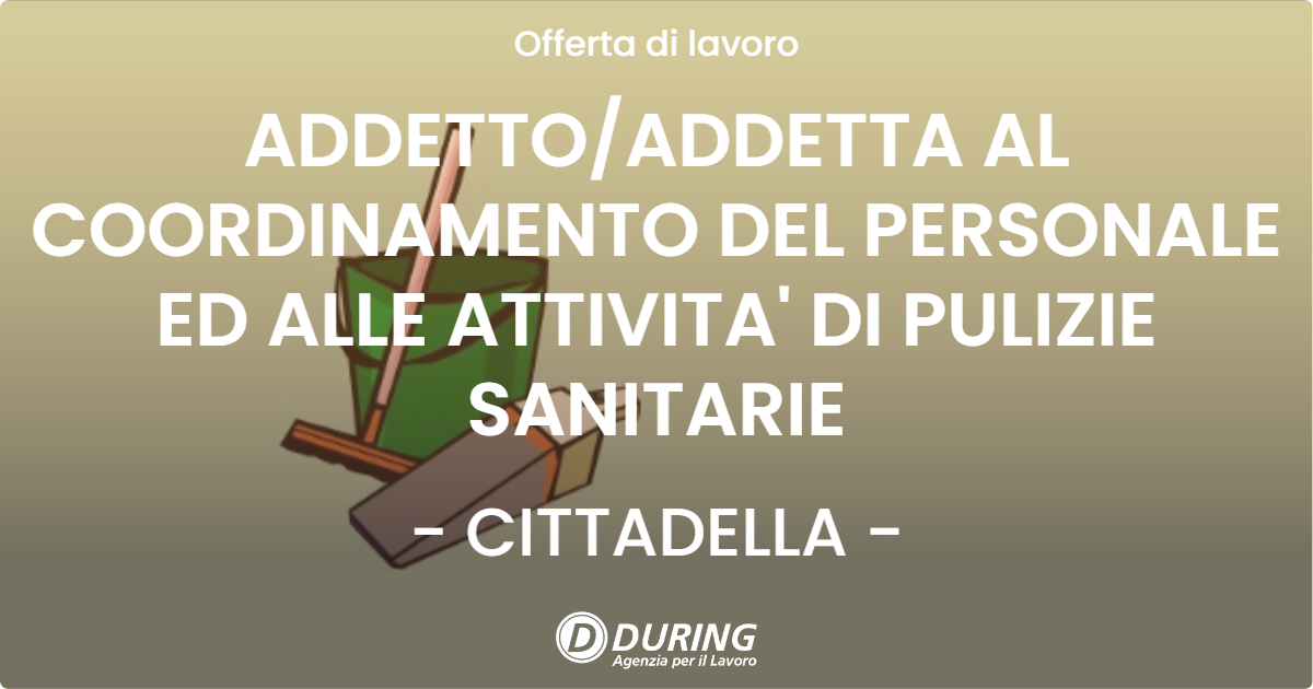 OFFERTA LAVORO - ADDETTOADDETTA AL COORDINAMENTO DEL PERSONALE ED ALLE ATTIVITA' DI PULIZIE SANITARIE - CITTADELLA