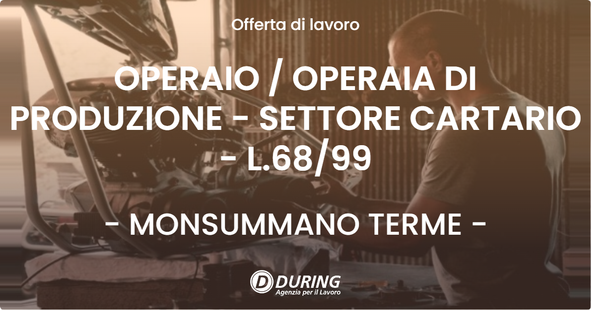 OFFERTA LAVORO - OPERAIO / OPERAIA DI PRODUZIONE - SETTORE CARTARIO - L.68/99 - MONSUMMANO TERME (PT)
