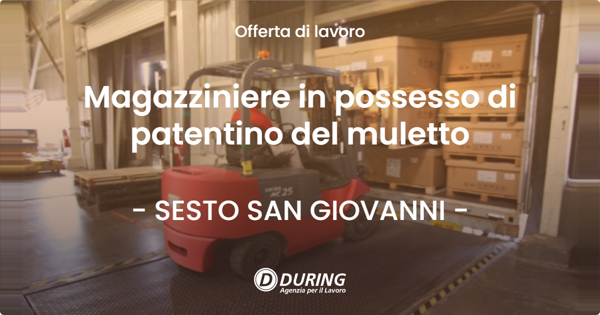 OFFERTA LAVORO - Magazziniere in possesso di patentino del muletto - SESTO SAN GIOVANNI (MI)