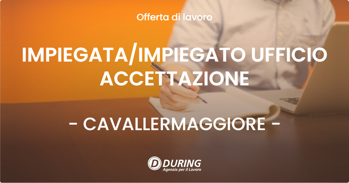 OFFERTA LAVORO - IMPIEGATA/IMPIEGATO UFFICIO ACCETTAZIONE - CAVALLERMAGGIORE (CN)