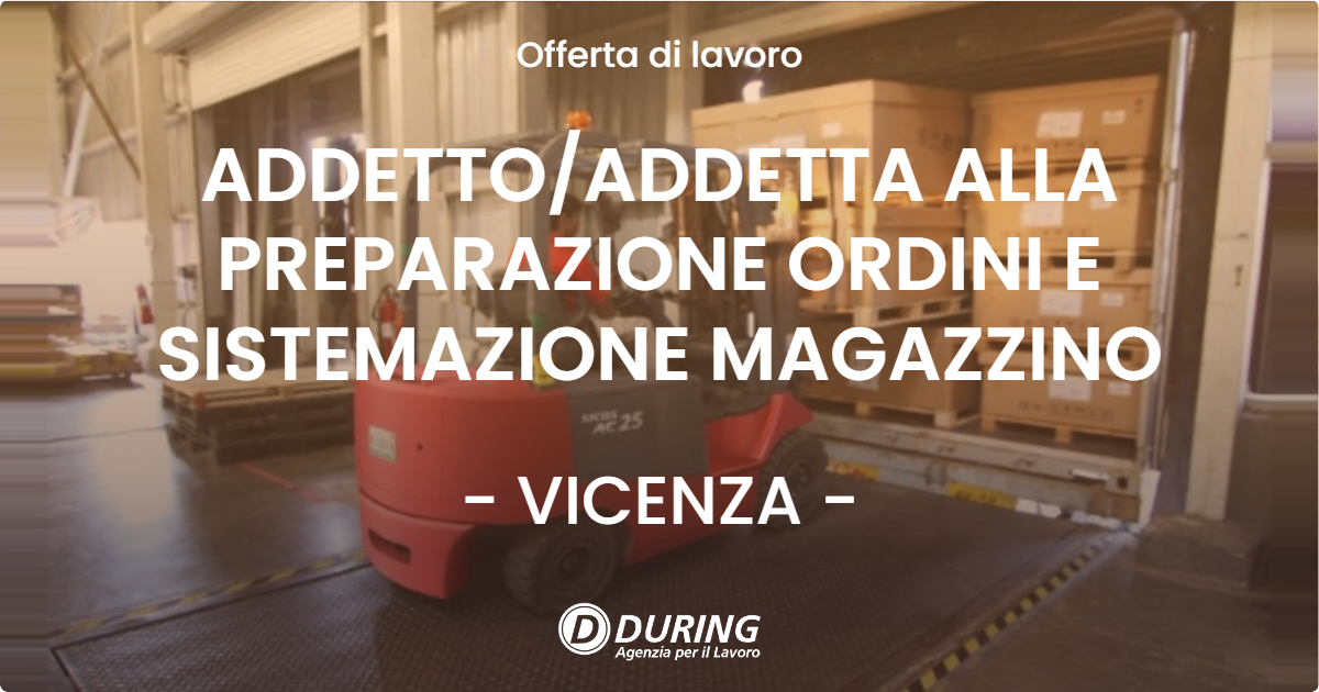 OFFERTA LAVORO - ADDETTOADDETTA ALLA PREPARAZIONE ORDINI E SISTEMAZIONE MAGAZZINO - VICENZA