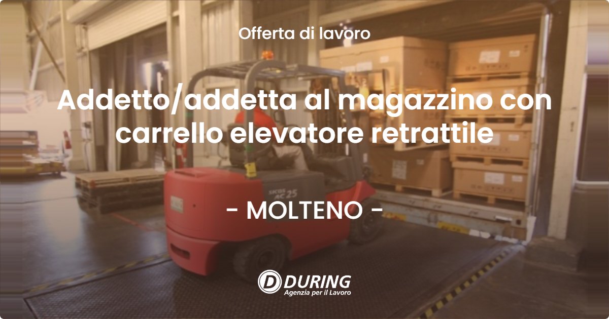 OFFERTA LAVORO - Addettoaddetta al magazzino con carrello elevatore retrattile - MOLTENO