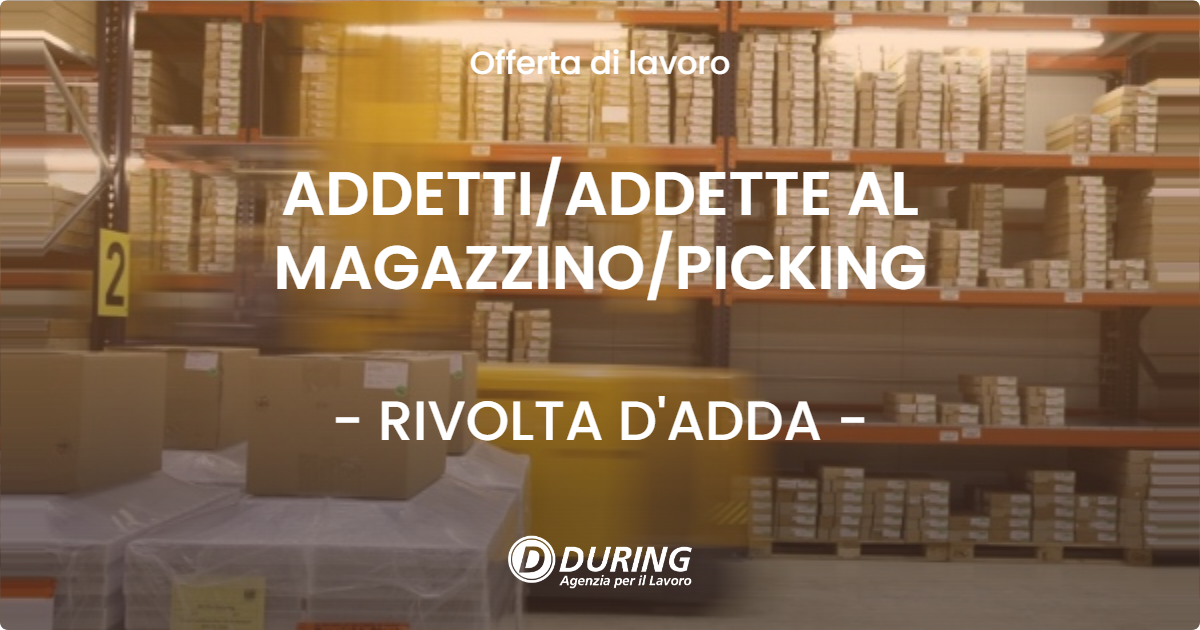 OFFERTA LAVORO - ADDETTIADDETTE AL MAGAZZINOPICKING - RIVOLTA D'ADDA