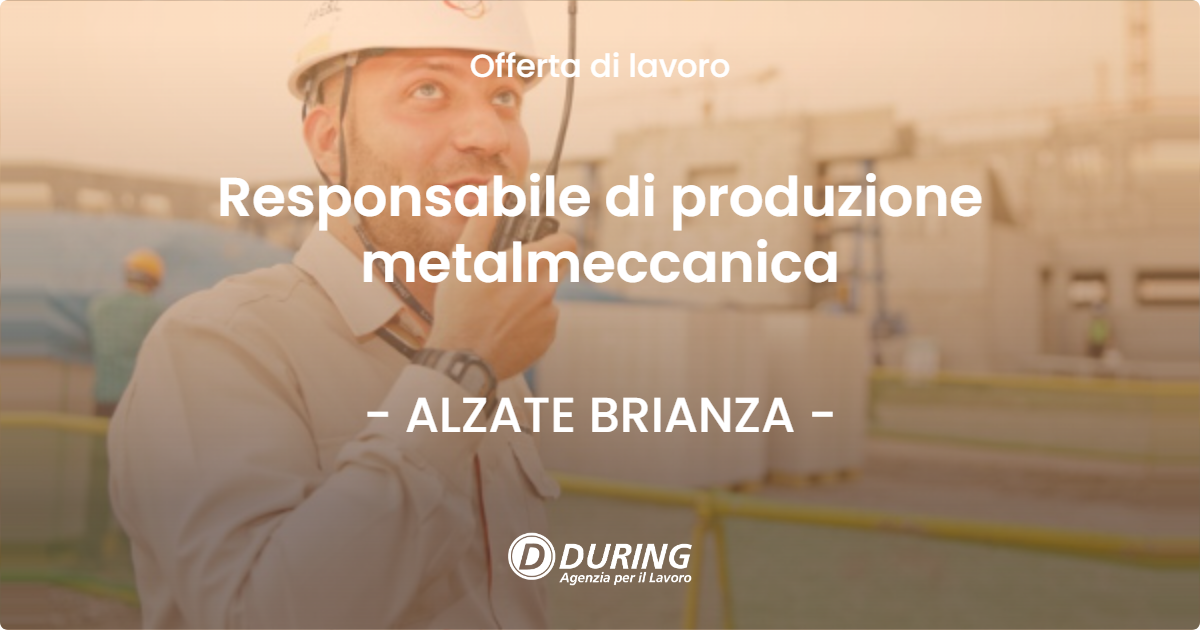OFFERTA LAVORO - Responsabile di produzione metalmeccanica - ALZATE BRIANZA