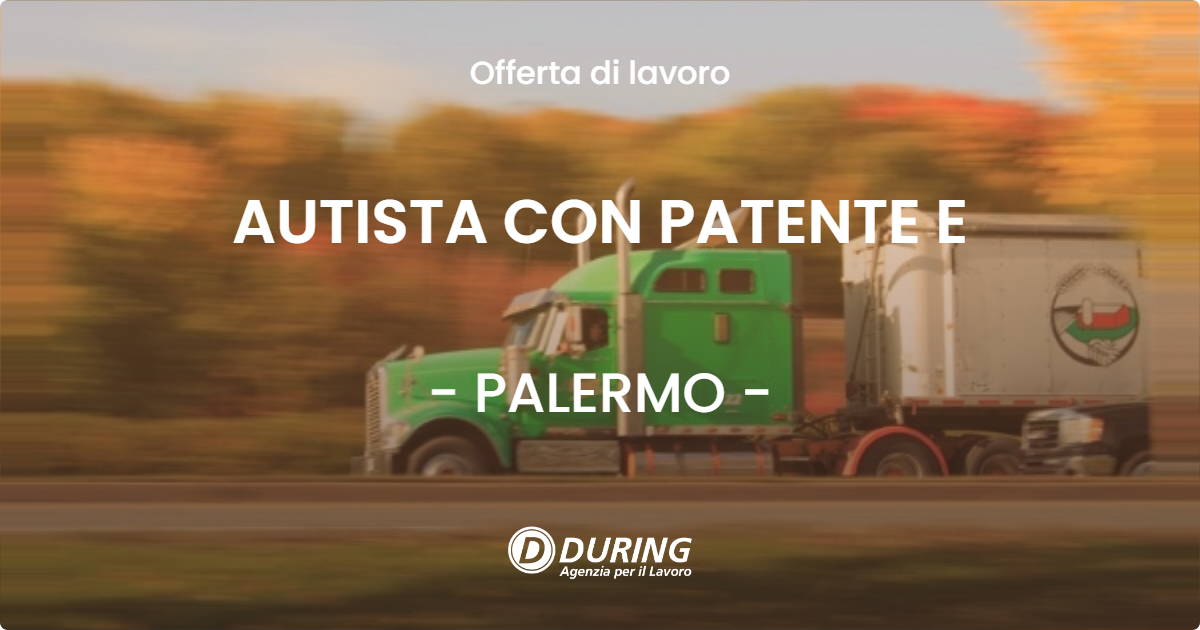 OFFERTA LAVORO - AUTISTA CON PATENTE E - PALERMO (PA)