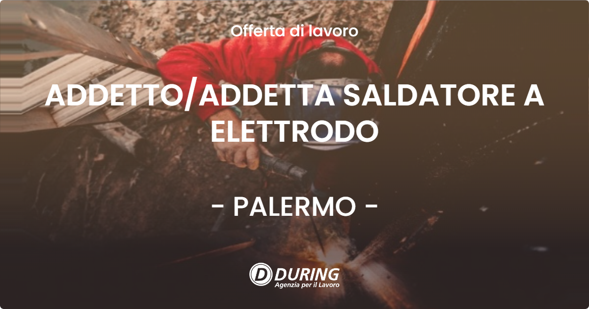 OFFERTA LAVORO - ADDETTO/ADDETTA SALDATORE A ELETTRODO - PALERMO (PA)