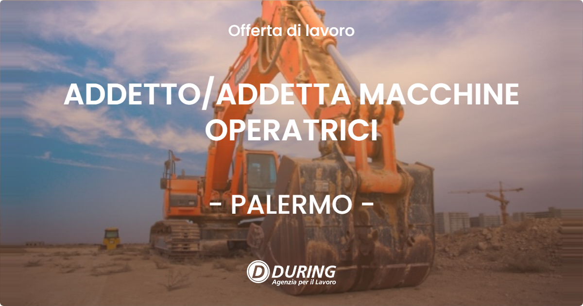 OFFERTA LAVORO - ADDETTO/ADDETTA MACCHINE OPERATRICI - PALERMO (PA)