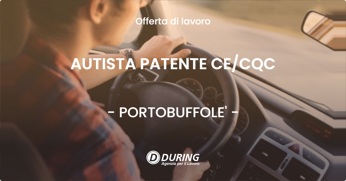 OFFERTA LAVORO - AUTISTA PATENTE CECQC - PORTOBUFFOLE'