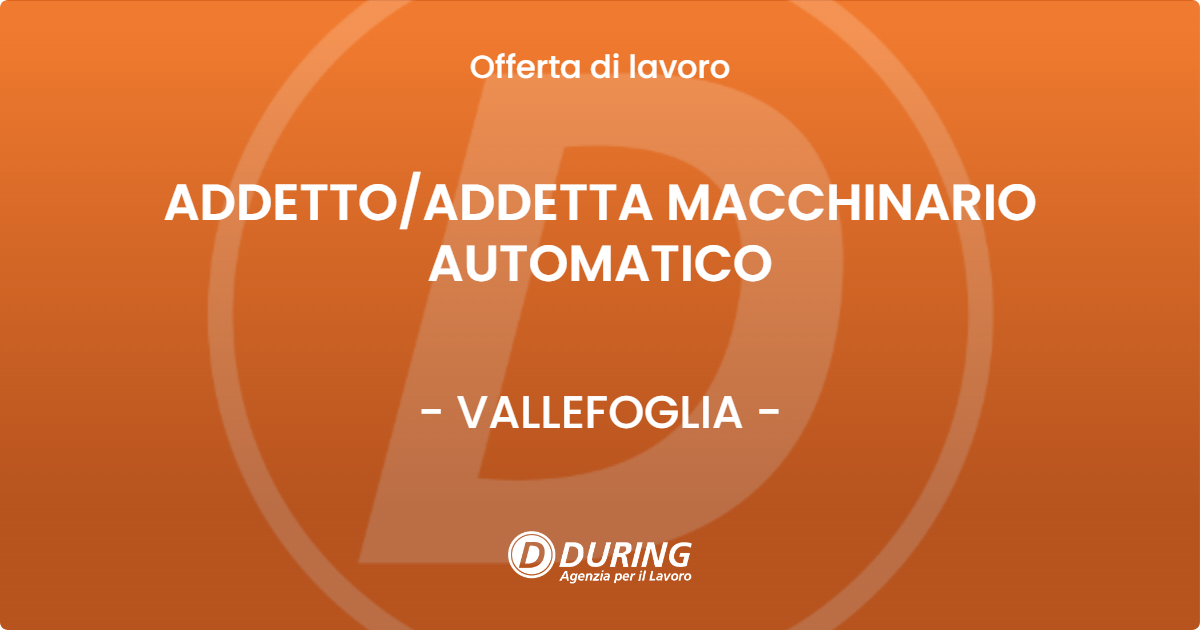 OFFERTA LAVORO - ADDETTOADDETTA MACCHINARIO AUTOMATICO - VALLEFOGLIA