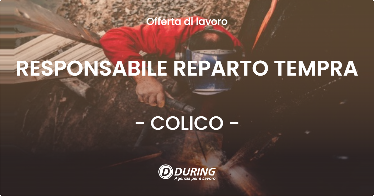 OFFERTA LAVORO - RESPONSABILE REPARTO TEMPRA - COLICO