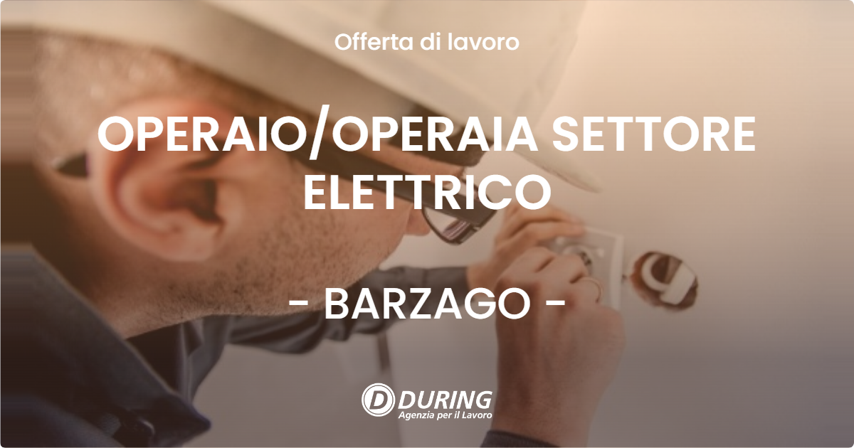 OFFERTA LAVORO - OPERAIOOPERAIA SETTORE ELETTRICO - BARZAGO