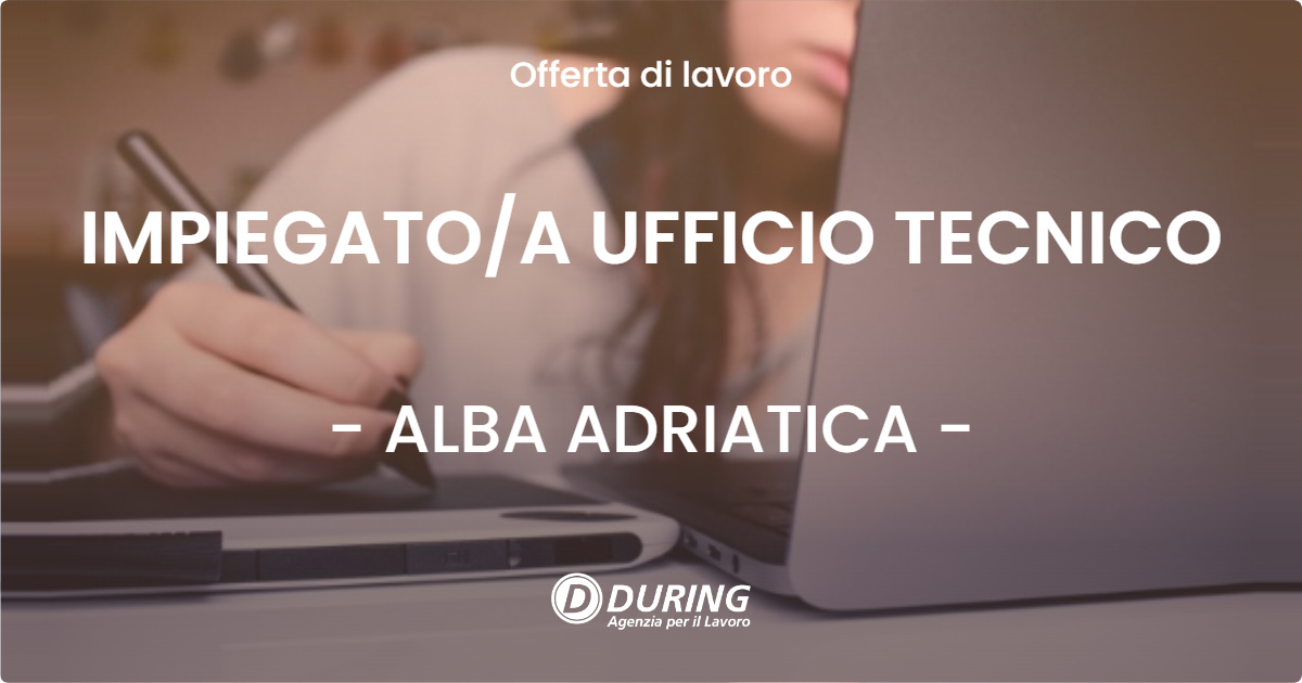 OFFERTA LAVORO - IMPIEGATO/A UFFICIO TECNICO - ALBA ADRIATICA (TE)