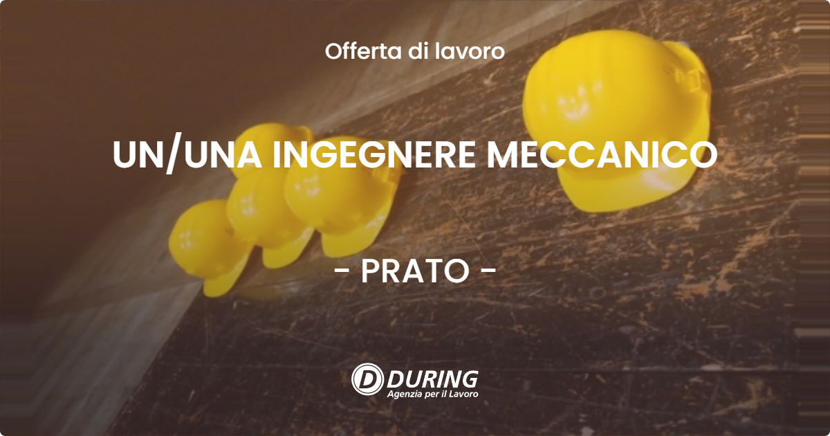 OFFERTA LAVORO - UN/UNA INGEGNERE MECCANICO - PRATO (PO)