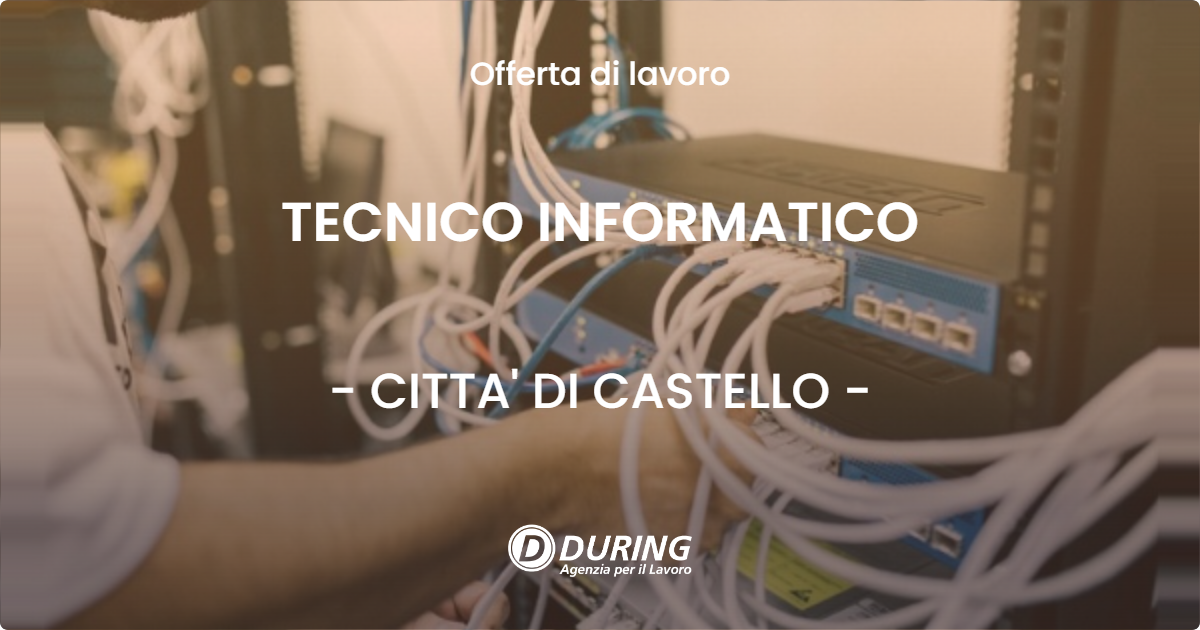 OFFERTA LAVORO - TECNICO INFORMATICO - CITTA' DI CASTELLO (PG)