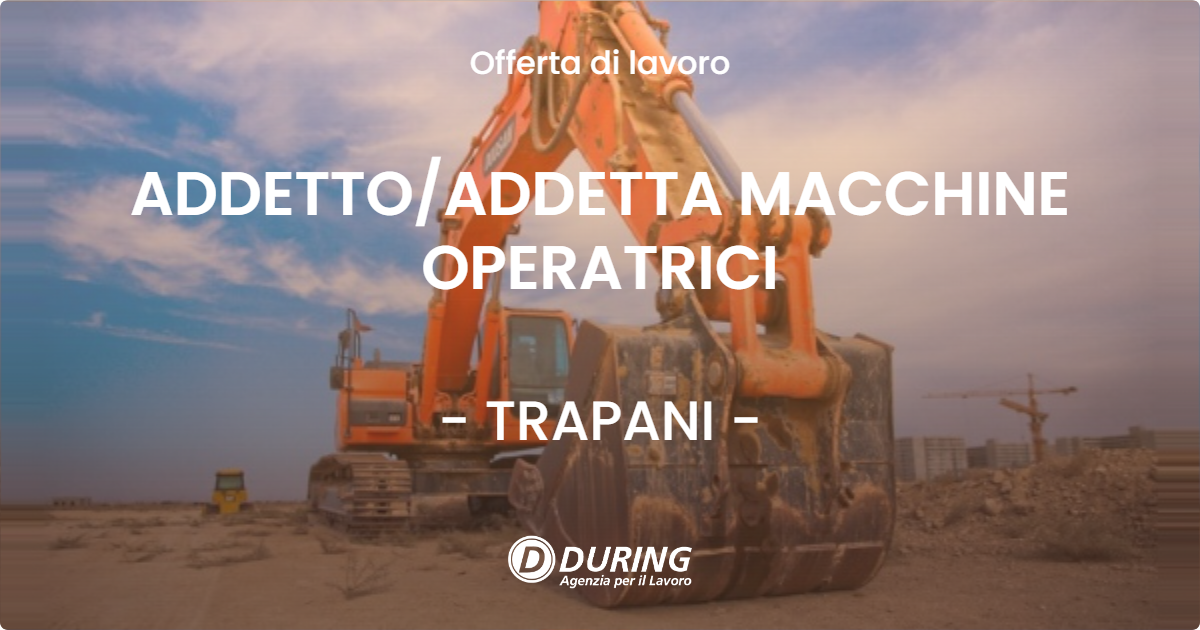 OFFERTA LAVORO - ADDETTO/ADDETTA MACCHINE OPERATRICI - TRAPANI (TP)