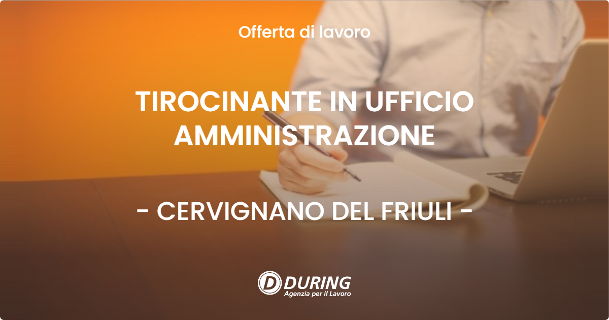 OFFERTA LAVORO - TIROCINANTE IN UFFICIO AMMINISTRAZIONE - CERVIGNANO DEL FRIULI
