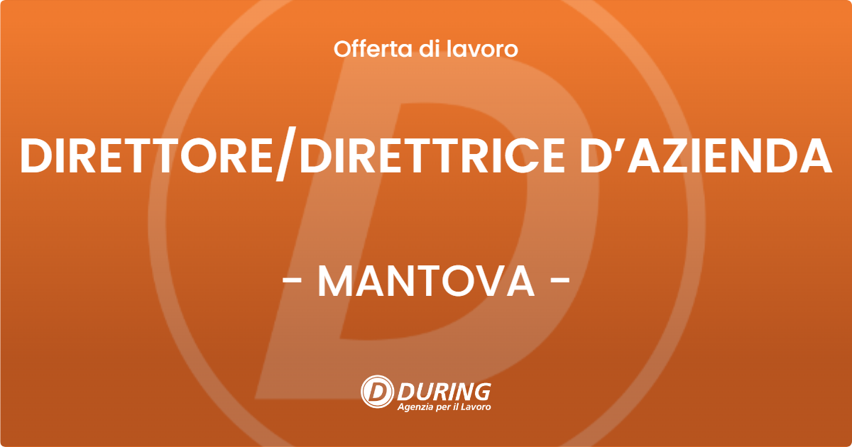 OFFERTA LAVORO - DIRETTOREDIRETTRICE  D’AZIENDA - MANTOVA