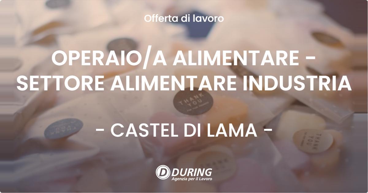 OFFERTA LAVORO - OPERAIOA ALIMENTARE - SETTORE ALIMENTARE INDUSTRIA - CASTEL DI LAMA