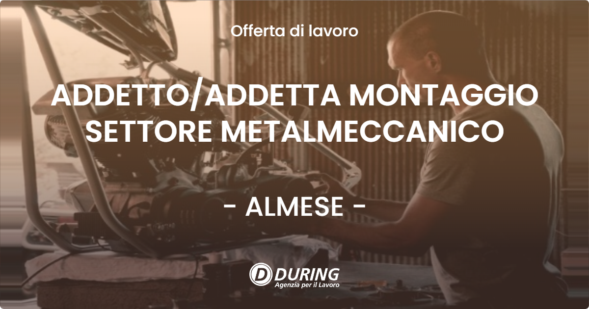OFFERTA LAVORO - ADDETTOADDETTA MONTAGGIO SETTORE METALMECCANICO - ALMESE