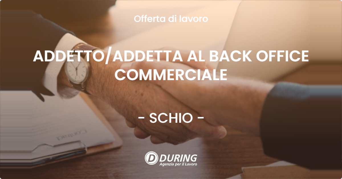 OFFERTA LAVORO - ADDETTOADDETTA AL BACK OFFICE COMMERCIALE - SCHIO