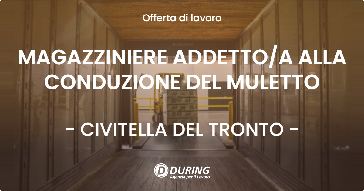 OFFERTA LAVORO - MAGAZZINIERE ADDETTOA ALLA CONDUZIONE DEL MULETTO - CIVITELLA DEL TRONTO