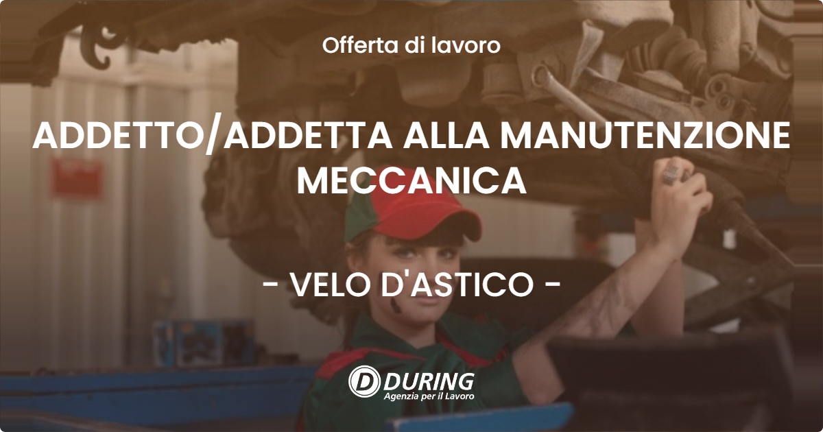 OFFERTA LAVORO - ADDETTOADDETTA ALLA MANUTENZIONE MECCANICA - VELO D'ASTICO