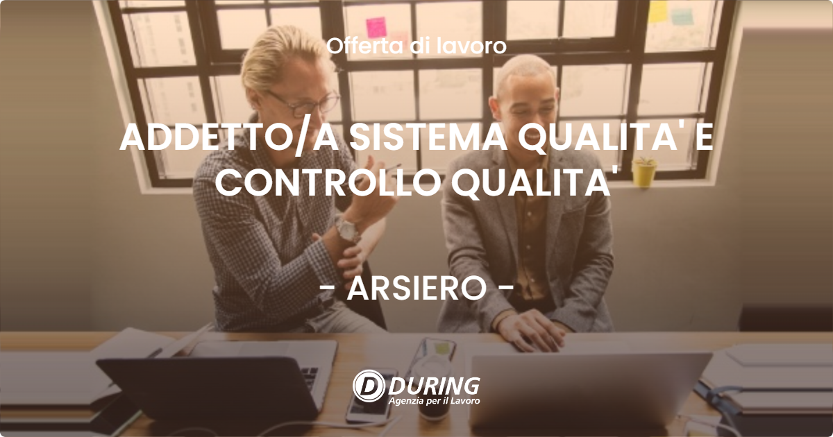 OFFERTA LAVORO - ADDETTOA SISTEMA  QUALITA' E CONTROLLO QUALITA' - ARSIERO