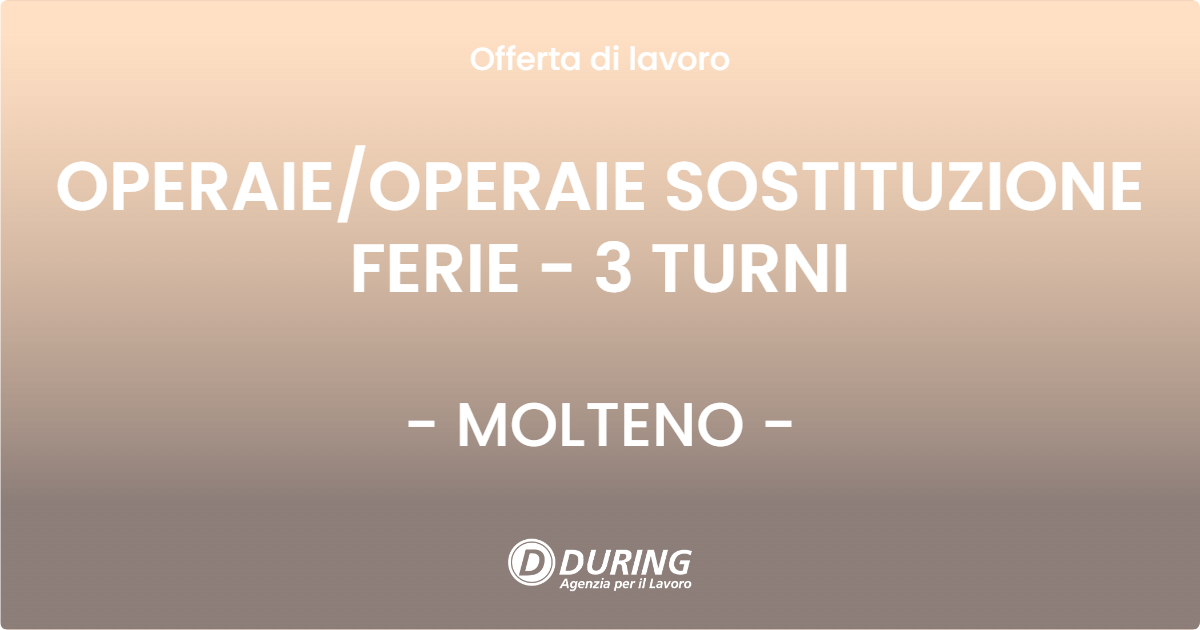 OFFERTA LAVORO - OPERAIEOPERAIE SOSTITUZIONE FERIE - 3 TURNI - MOLTENO
