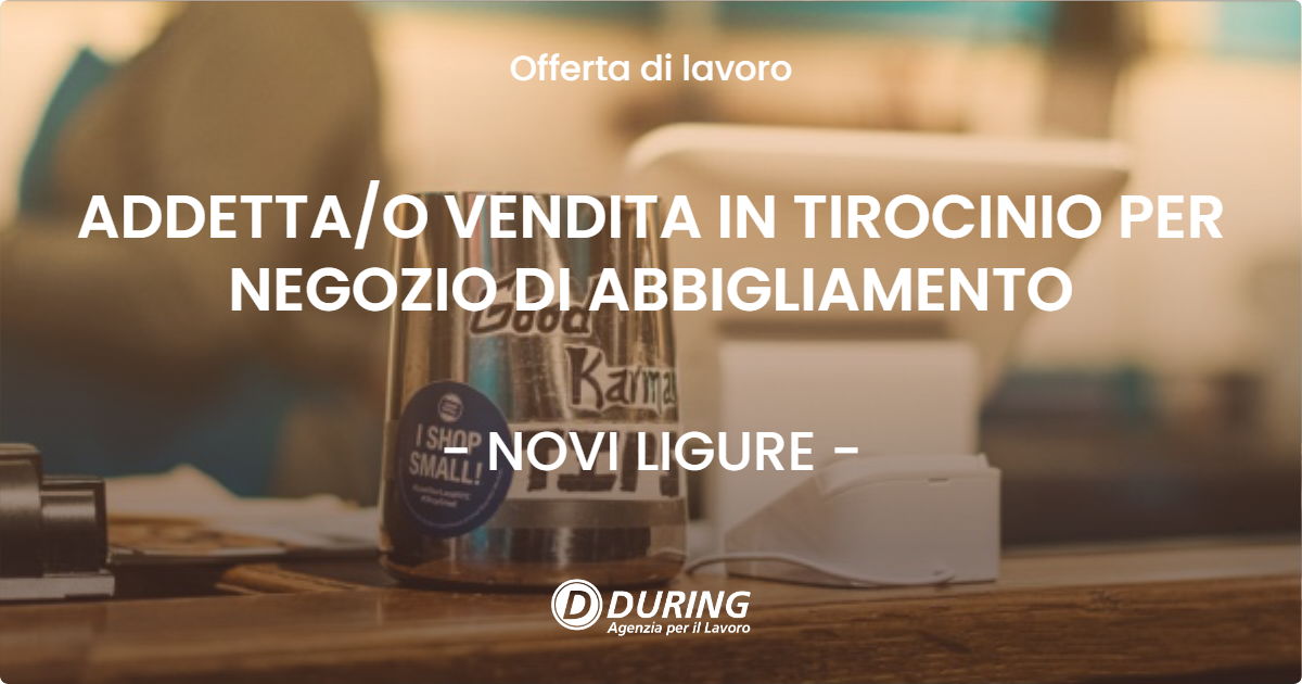 OFFERTA LAVORO - ADDETTAO VENDITA IN TIROCINIO PER NEGOZIO DI ABBIGLIAMENTO - NOVI LIGURE