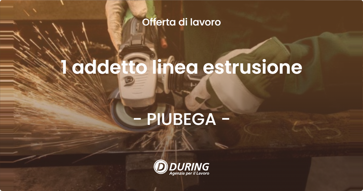 OFFERTA LAVORO - 1 addetto linea estrusione - PIUBEGA