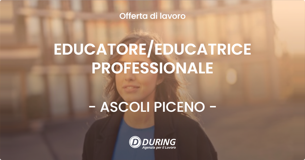 OFFERTA LAVORO - EDUCATOREEDUCATRICE PROFESSIONALE - ASCOLI PICENO