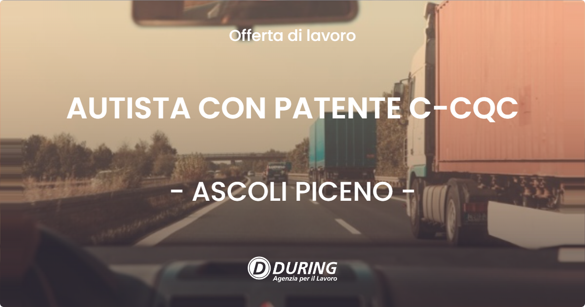 OFFERTA LAVORO - AUTISTA CON PATENTE C-CQC - ASCOLI PICENO
