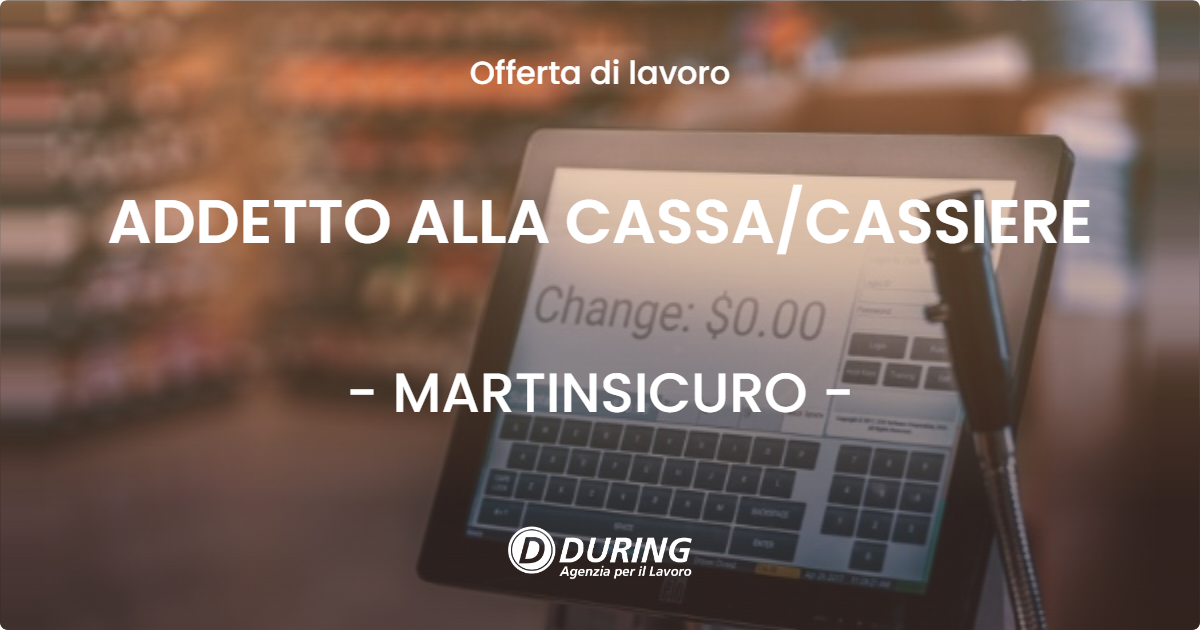 OFFERTA LAVORO - ADDETTO ALLA CASSA/CASSIERE - MARTINSICURO (TE)