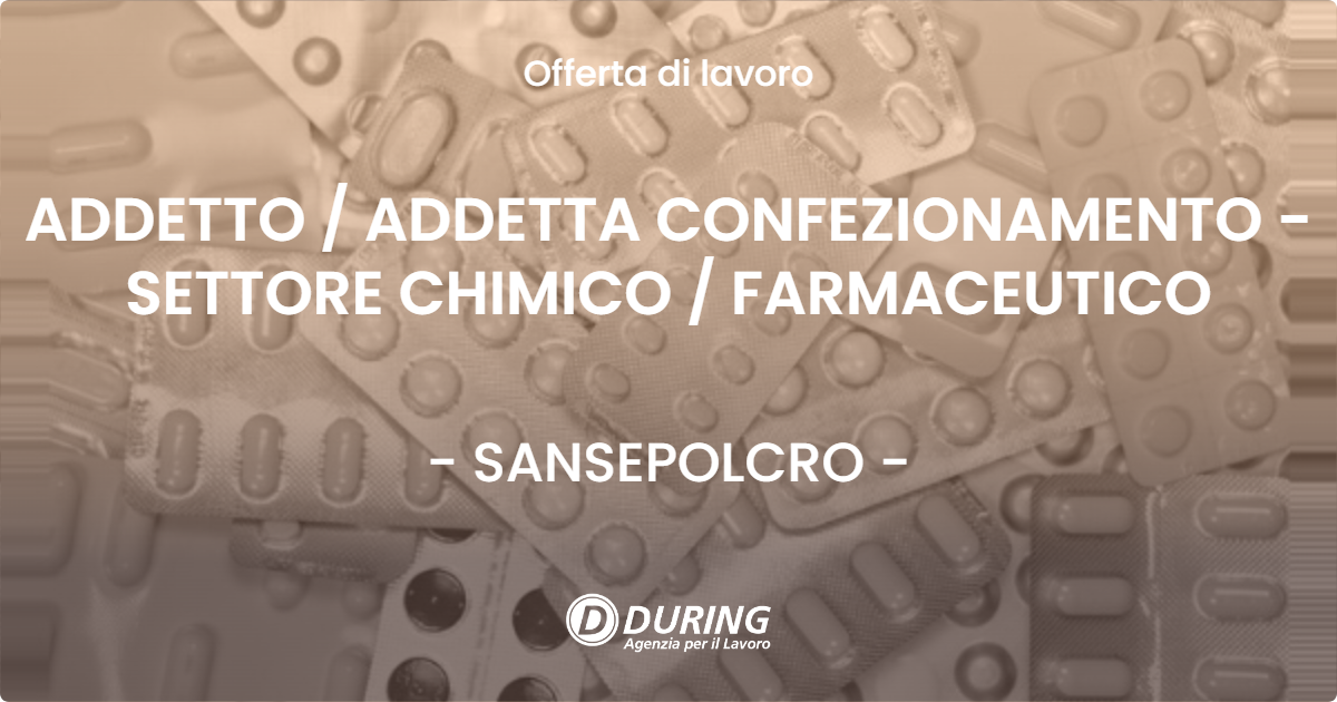 OFFERTA LAVORO - ADDETTO  ADDETTA CONFEZIONAMENTO - SETTORE CHIMICO  FARMACEUTICO - SANSEPOLCRO