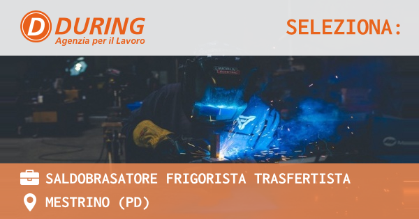OFFERTA LAVORO - SALDOBRASATORE FRIGORISTA TRASFERTISTA - MESTRINO (PD)