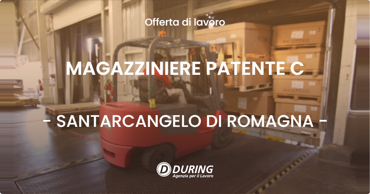 OFFERTA LAVORO - MAGAZZINIERE PATENTE C - SANTARCANGELO DI ROMAGNA (RN)