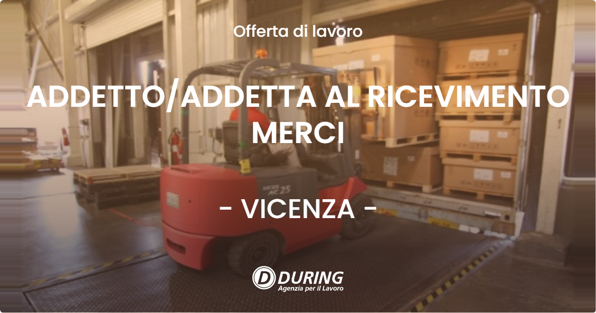 OFFERTA LAVORO - ADDETTO/ADDETTA AL RICEVIMENTO MERCI - VICENZA (VI)