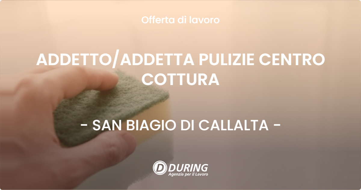 OFFERTA LAVORO - ADDETTO/ADDETTA PULIZIE CENTRO COTTURA - SAN BIAGIO DI CALLALTA (TV)